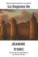 La Sagesse de Jeanne d’Arc : Foi, courage et la voix intérieure qui changea l’Histoire B0FSMX5GTB Book Cover