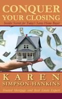 Conquer Your Closing: Insider Secrets for Today's Savvy Home Buyer 0982761236 Book Cover