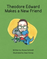 Theodore Edward Makes a New Friend B09ZLGJJJB Book Cover