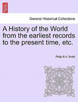 A History of the World from the earliest records to the present time, etc. 1241435995 Book Cover