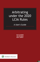 Arbitrating Under the 2020 Lcia Rules: A User's Guide 9403533730 Book Cover