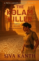 The Kolam Killer: Patterns of Death and Devotion (The Priya Lakshmi Crime Thriller Series) B0FCSL4VJ4 Book Cover