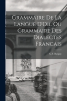 Grammaire de la Langue D'Oil ou Grammaire des Dialectes Francais 101823411X Book Cover