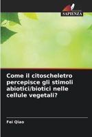 Come il citoscheletro percepisce gli stimoli abiotici/biotici nelle cellule vegetali? (Italian Edition) 6208412447 Book Cover