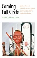 Coming Full Circle: Spirituality and Wellness among Native Communities in the Pacific Northwest 0803295243 Book Cover
