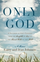 Only God: A Testimony of God's Goodness from the Cornfields of Iowa to the Harvest Fields of the World 1646455967 Book Cover