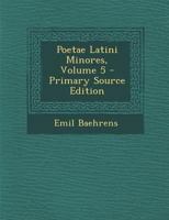 Poetae Latini Minores; Volume 5 - Primary Source Edition 1294332805 Book Cover