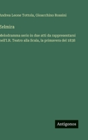 Zelmira: Melodramma serio in due atti da rappresentarsi nell'I.R. Teatro alla Scala, la primavera del 1838 (Italian Edition) 3563230900 Book Cover