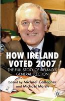 How Ireland Voted 2007: The Full Story of Ireland's General Election 0230201989 Book Cover