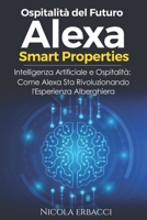 Ospitalità del Futuro: Alexa Smart Properties: Intelligenza Artificiale e Ospitalità: Come Alexa Sta Rivoluzionando l'Esperienza Alberghiera (Italian Edition) B0CTN4HD8Y Book Cover