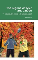 The Legend of Tyler and Jaiden: The Riveting Tale of How Two Warriors Faced Impossible Trial, Yet Still Reaped Victory 1716199468 Book Cover