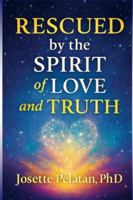 Rescued by the Spirit of Love & Truth: FROM CHAOS TO INNER PARADISE: A Journey of Faith, Discernment, and Divine Awakening B0G3PDGGYX Book Cover