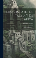 Los Combates De Tacna Y De Arica: Narración Histórica... 1022281372 Book Cover
