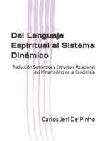 Del Lenguaje Espiritual al Sistema Dinámico: Traducción Semántica y Estructura Relacional del Metamodelo de la Conciencia (Teoría Cósmica Unificada) (Spanish Edition) B0GY7Z3KZT Book Cover