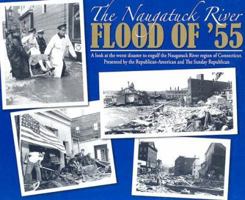 The Naugatuck River Flood of '55: A Look Back at the Worst Disaster to Engulf the Naugatuck River Region of Connecticut 1932129936 Book Cover