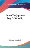 Shinto the Japanese Way of Worship 1425471102 Book Cover