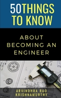 50 Things to Know About Becoming an Engineer: A Guide to Career Paths B0882N627J Book Cover