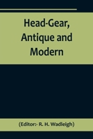 Head-gear, Antique and Modern 1018583513 Book Cover