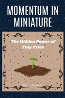 Momentum in Miniature: The Hidden Power of Tiny Tries B0FHQDR8TG Book Cover