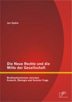 Die Neue Rechte und die Mitte der Gesellschaft: Rechtsextremismus zwischen Esoterik, Ökologie und Sozialer Frage 3842894368 Book Cover