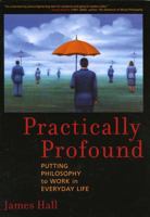 Practically Profound: Putting Philosophy to Work in Everyday Life 0742543277 Book Cover