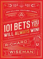 101 Bets You Will Always Win: Jaw-Dropping Illusions, Remarkable Riddles, Scintillating Science Stunts, and Cunning Conundrums That Will Astound and Amaze Everyone You Know 125012185X Book Cover