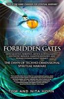 Forbidden Gates: How Genetics, Robotics, Artificial Intelligence, Synthetic Biology, Nanotechnology, & Human Enhancement Herald The Dawn Of Techno-Dimensional Spiritual Warfare 0984061193 Book Cover