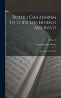 Rotuli Chartarum In Turri Londinensi Asservati: Ab Anno 1199 - 1216; Volume 1 1016441215 Book Cover