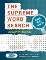 The Supreme Word Search Book for Adults - Large Print Edition: Over 200 Cleverly Hidden Word Searches for Adults, Teens, and More! 1951025105 Book Cover