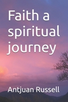 Faith a spiritual journey B0FKZVVT4V Book Cover