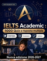 IELTS Academic : 1000 Quiz a risposta multipla: Strategie di comprensione scritta, scanning, skimming, inferenze e parafrasi per una preparazione mirata all’esame (Italian Edition) B0HBQKSRJW Book Cover