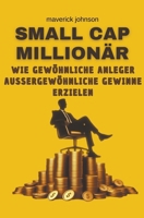 Small cap millionär wie gewöhnliche anleger außergewöhnliche gewinne erzielen (German Edition) B0CVQQ6QFZ Book Cover