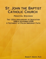 St. John the Baptist Catholic Church Princeton, Wisconsin 0557408865 Book Cover