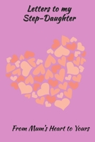 Letters to My Step-Daughter: Letters to My Daughter Lined Journal - Keepsake Notebook for Moms, Step-Moms, GrandMas to record the different stages of their girls life as she grows. 1712492918 Book Cover