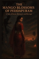 The Mango Blossoms Of Peddapuram: A Tale of desire, Betrayal, and Revenge | 6 × 9 inches | 73 pages B0FBJ65DDX Book Cover