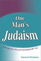 One Man's Judaism: Renewing the Old and Sanctifying the New 0802223230 Book Cover