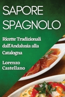 Sapore Spagnolo: Ricette Tradizionali dall'Andalusia alla Catalogna 183559963X Book Cover