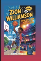 ZION WILLIAMSON: From Small Town Hoops To Big League Whoops: Inspiring Basketball Biography For Kids B0F3W6KZF7 Book Cover