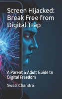 Screen Hijacked: Break Free from Digital Trap: A Parent & Adult Guide to Digital Freedom 9356079005 Book Cover
