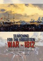 Searching for the Forgotten War - 1812 Canada 1453588906 Book Cover