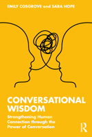 Conversational Wisdom: Strengthening Human Connection Through the Power of Conversation 1032287616 Book Cover