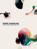 Bernd Koberling: Volume of Silence: Painting 1999-2007 3866781326 Book Cover