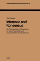 Interesse und Konsensus: Zur Rekonstruktion u. Begrundung normativ-krit, Elemente neopluralist. Demokratietheorie (Sozialwissenschaftliche Studien ; Heft 16) 3810002658 Book Cover