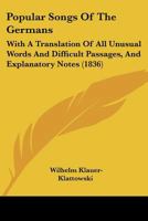 Popular Songs Of The Germans: With A Translation Of All Unusual Words And Difficult Passages, And Explanatory Notes 1166985016 Book Cover