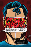 Unstable Masks: Whiteness and American Superhero Comics 0814255639 Book Cover