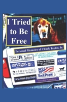 I Tried to Be Free: Personal Memoirs of Chuck Taylor, Jr. 0578604248 Book Cover