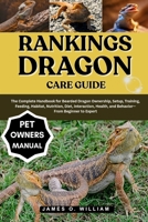 RANKINGS DRAGON CARE GUIDE: The Complete Handbook for Bearded Dragon Ownership, Setup, Training, Feeding, Habitat, Nutrition, Diet, Interaction, Health, and Behavior—From Beginner to Expert B0FLQ8R634 Book Cover
