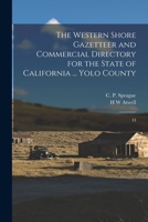 The Western Shore Gazetteer and Commercial Directory for the State of California ... Yolo County 1018999825 Book Cover