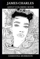 James Charles Adult Coloring Book: Legendary Makeup Artist and Acclaimed Model, Famous Influencer and Internet Personality Inspired Adult Coloring Book 1794610464 Book Cover