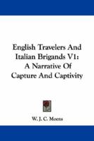 English Travellers and Italian Brigands: A Narrative of Capture and Captivity: Vol. I 1240929765 Book Cover